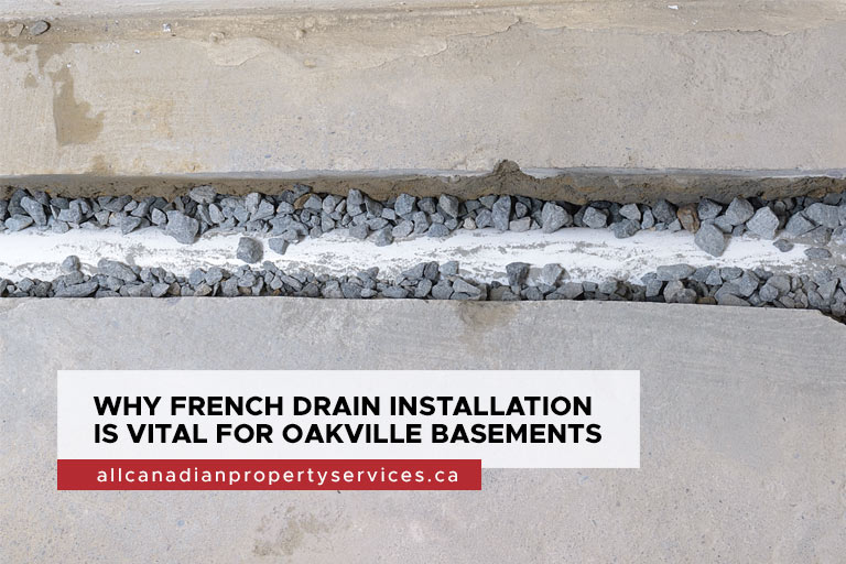 Why French Drain Installation is Vital for Oakville Basements
